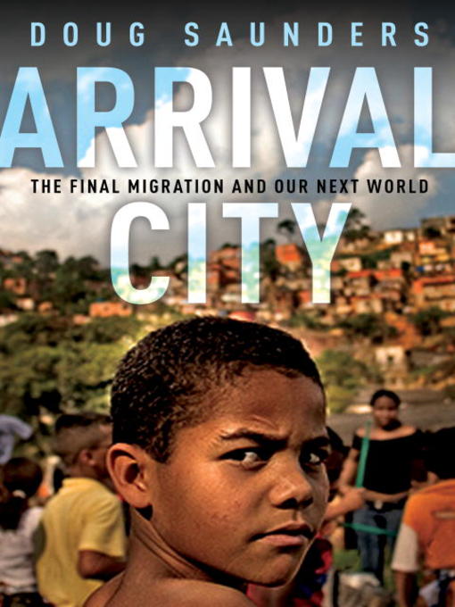 Title details for Arrival City by Doug Saunders - Available